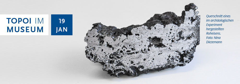 Topoi im Museum Topoi im Museum: Querschnitt eines im archäologischen Experiment hergestellten Roheisen